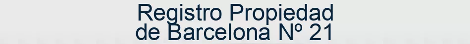 Registro Propiedad de Barcelona Nº 21
