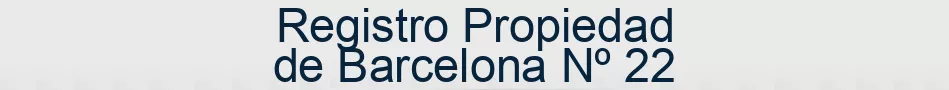 Registro Propiedad de Barcelona Nº 22