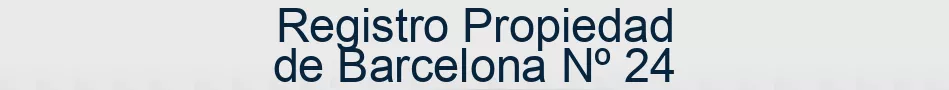 Registro Propiedad de Barcelona Nº 24