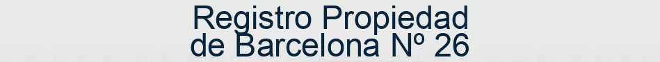 Registro Propiedad de Barcelona Nº 26