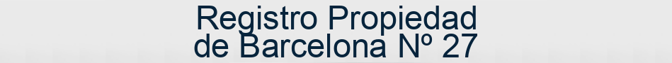 Registro Propiedad de Barcelona Nº 27