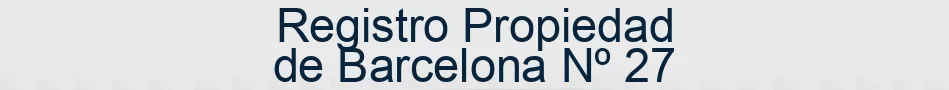 Registro Propiedad de Barcelona Nº 27