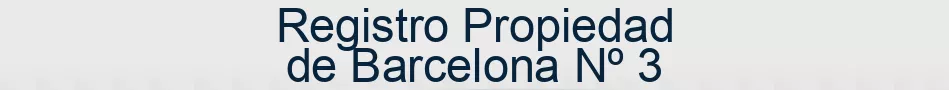 Registro Propiedad de Barcelona Nº 3