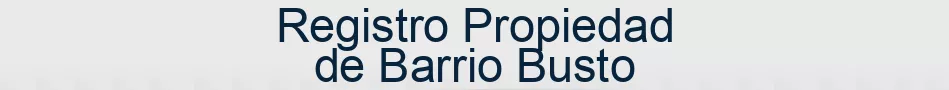 Registro Propiedad de Barrio Busto