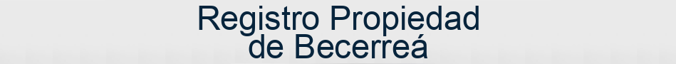 Registro Propiedad de Becerreá