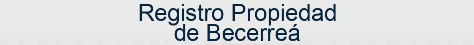 Registro Propiedad de Becerreá