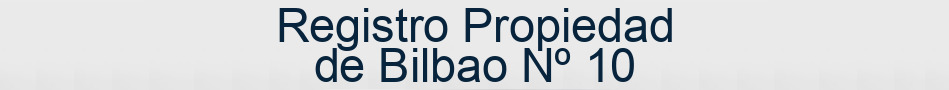 Registro Propiedad de Bilbao Nº 10