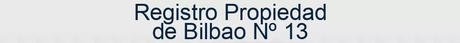Registro Propiedad de Bilbao Nº 13