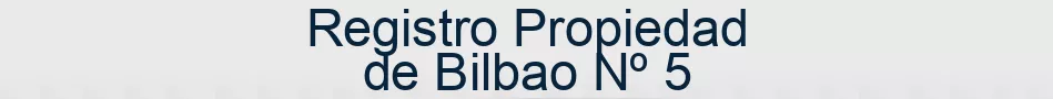 Registro Propiedad de Bilbao Nº 5