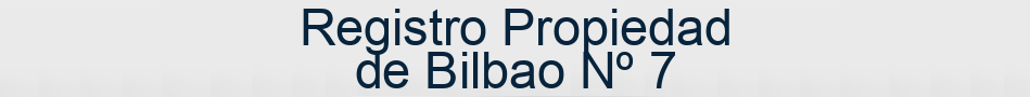 Registro Propiedad de Bilbao Nº 7