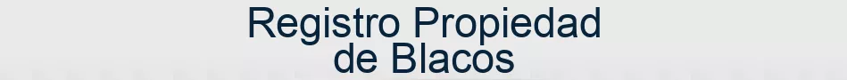 Registro Propiedad de Blacos