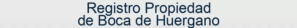 Registro Propiedad de Boca de Huergano