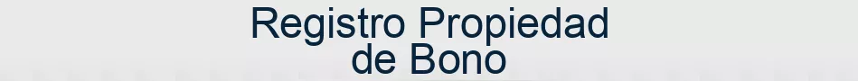 Registro Propiedad de Bono