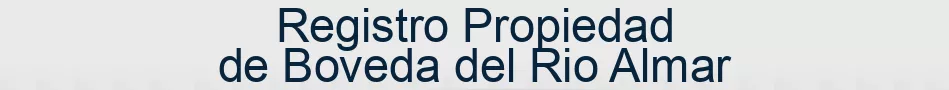 Registro Propiedad de Boveda del Rio Almar