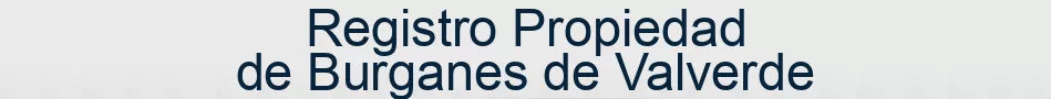 Registro Propiedad de Burganes de Valverde