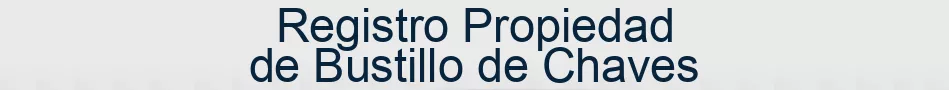 Registro Propiedad de Bustillo de Chaves