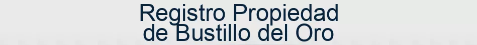 Registro Propiedad de Bustillo del Oro