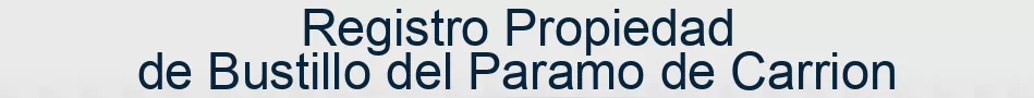 Registro Propiedad de Bustillo del Paramo de Carrion