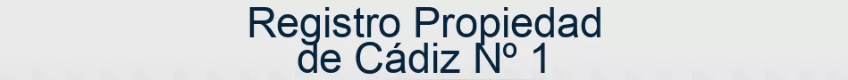 Registro Propiedad de Cádiz Nº 1
