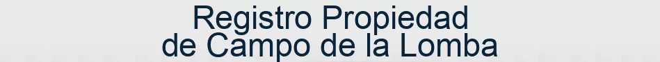 Registro Propiedad de Campo de la Lomba