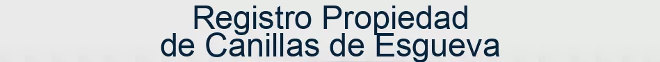 Registro Propiedad de Canillas de Esgueva