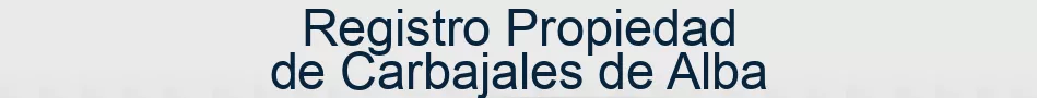 Registro Propiedad de Carbajales de Alba