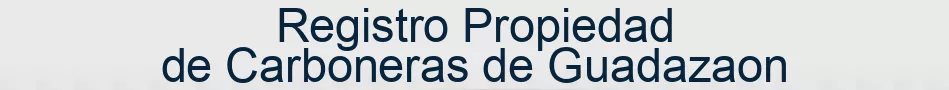 Registro Propiedad de Carboneras de Guadazaon