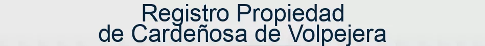 Registro Propiedad de Cardeñosa de Volpejera