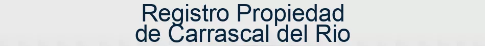 Registro Propiedad de Carrascal del Rio