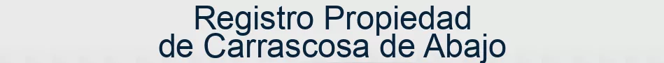 Registro Propiedad de Carrascosa de Abajo