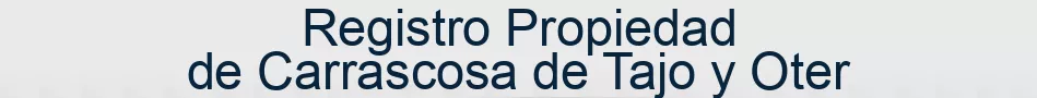 Registro Propiedad de Carrascosa de Tajo y Oter