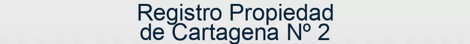 Registro Propiedad de Cartagena Nº 2
