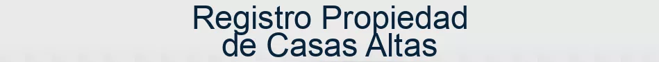 Registro Propiedad de Casas Altas