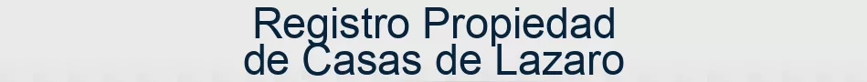 Registro Propiedad de Casas de Lazaro