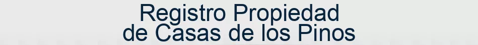 Registro Propiedad de Casas de los Pinos