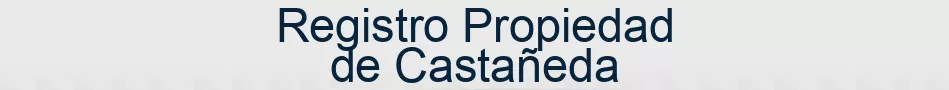 Registro Propiedad de Castañeda