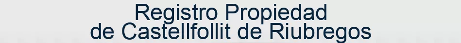 Registro Propiedad de Castellfollit de Riubregos
