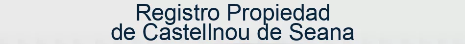 Registro Propiedad de Castellnou de Seana