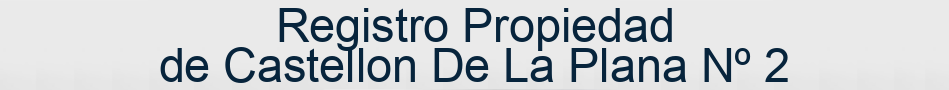 Registro Propiedad de Castellon De La Plana Nº 2
