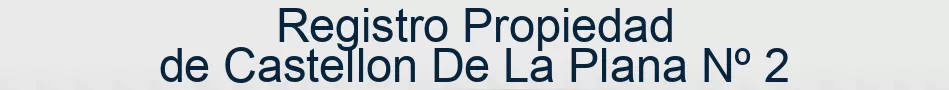Registro Propiedad de Castellon De La Plana Nº 2