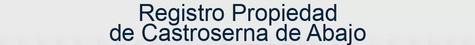 Registro Propiedad de Castroserna de Abajo