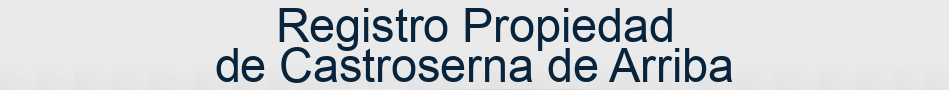Registro Propiedad de Castroserna de Arriba