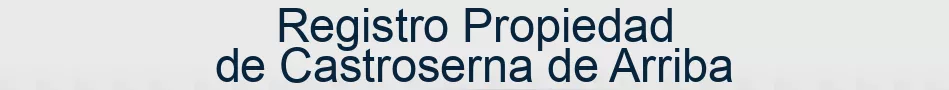 Registro Propiedad de Castroserna de Arriba