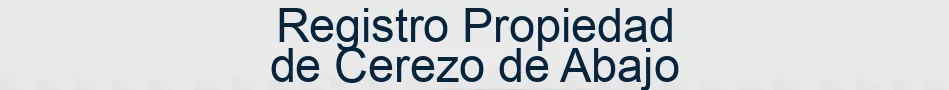 Registro Propiedad de Cerezo de Abajo