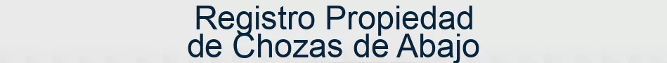 Registro Propiedad de Chozas de Abajo