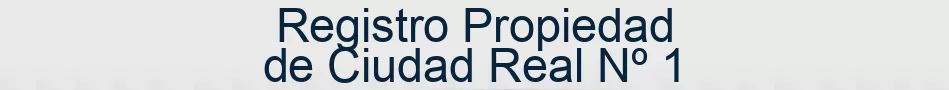 Registro Propiedad de Ciudad Real Nº 1