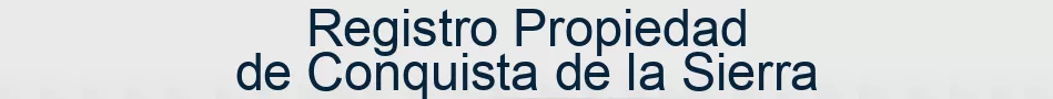 Registro Propiedad de Conquista de la Sierra