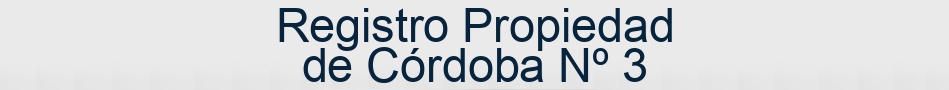 Registro Propiedad de Córdoba Nº 3