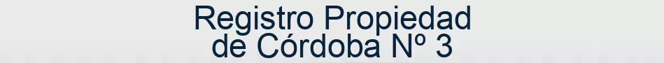 Registro Propiedad de Córdoba Nº 3