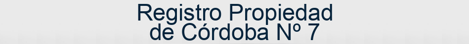 Registro Propiedad de Córdoba Nº 7